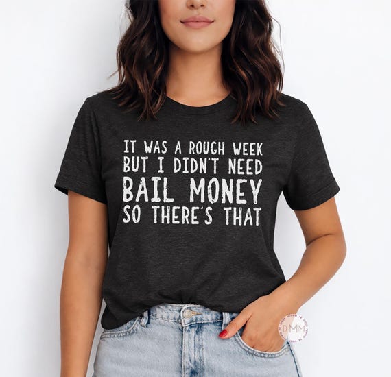 Rough Week Bail Money Sarcastic Graphic Tee, Dark Humor Shirt