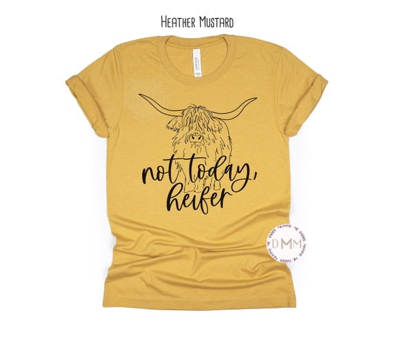 Not Today Heifer Shirt Funny Heifer Shirt Not Today Heifer Shirt Funny Heifer Shirt