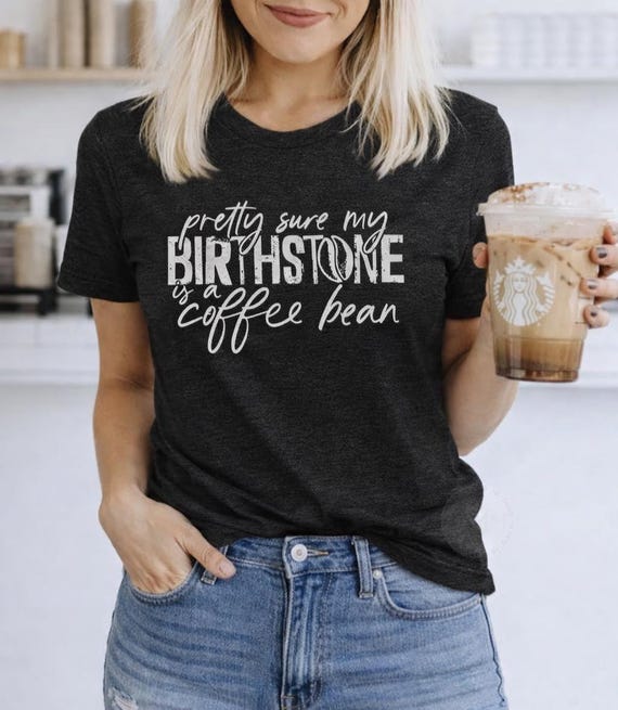 Coffee Bean Birthstone Shirt - Funny Coffee Addict Graphic Tee