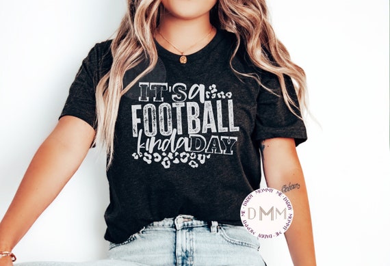 It's A Football Kinda Day Shirt Game Time Football Shirt Game Day Shirt Touchdown Field Goal Football Life Football Shirts for Women Unisex