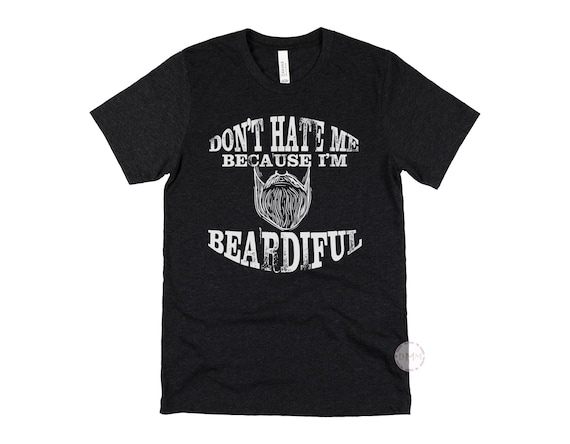 Don’t Hate Me Because I’m Beardiful Shirt, Funny Beard Shirt for Men, Bearded Guy Tee, Husband Gift, Dad Beard Shirt, Graphic Tee