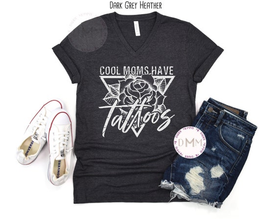 Cool Moms Have Tattoos V Neck Shirt, Tattoo Mom Shirt, Tatted Mom Shirt, Cool Mom Shirt, Gift For Mom, Trendy Mom Shirt, Mothers Day Shirt