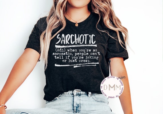 Sarchotic Shirt, Funny Shirt, Sarcastic Shirt, Humor Shirt, Joking Shirt, Funny Sarcasm Graphic Tee Unisex Sarcasm Definition T Shirt Women