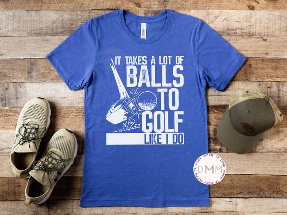 It Takes A Lot Of Balls To Golf Like I Do Shirt, Funny Golf Shirts For Dad, Fathers Day Gift, Shirts For Men, Golf Dad, Golfer Gift, Grandpa