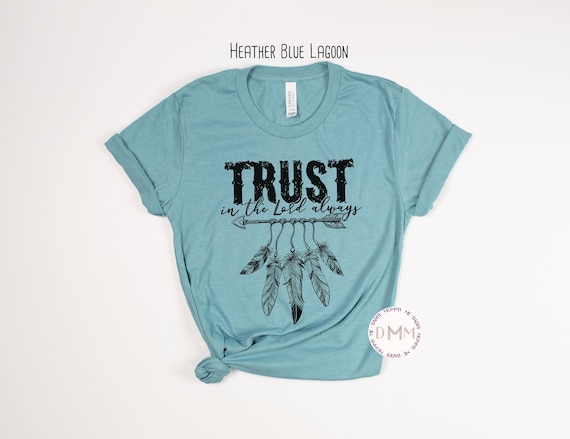 Trust In The Lord Always Shirt, Christian Shirts Women, Unisex Graphic Tee, Religious, Faith, Bible Verse, Church, Spiritual, Christian Tee