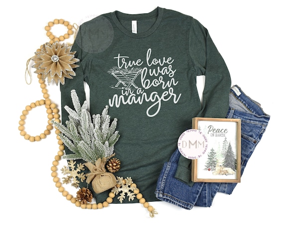 True Love Was Born In A Manger Long Sleeve Shirt, Christian Shirt Mom, Christmas True Story Christmas Shirt, Religious Shirt, Jesus Shirt
