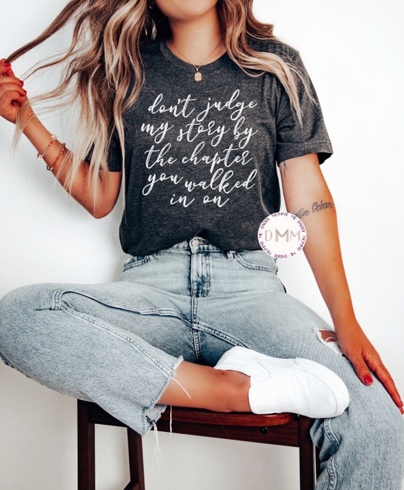 Don't Judge My Story From The Chapter You Walked In On Shirt, Inspirational Shirt, Mental Health Shirt, Kindness Shirt, Graphic Tee Women