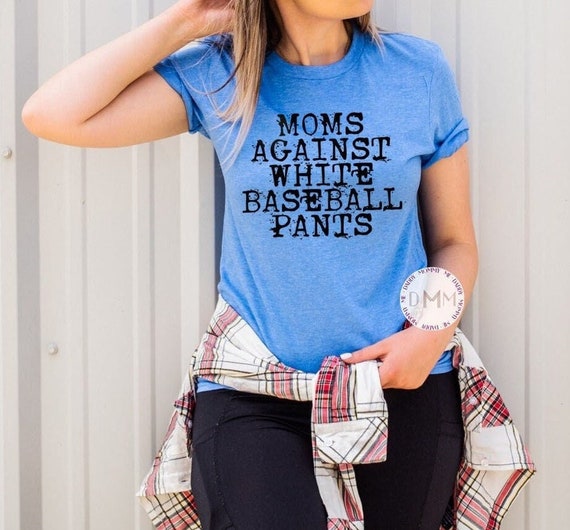 Moms Against White Baseball Pants Shirt, Baseball Mom Shirt, Baseball Mama Shirt, Funny Baseball Shirts Mom, Baseball Season, Game Day Shirt