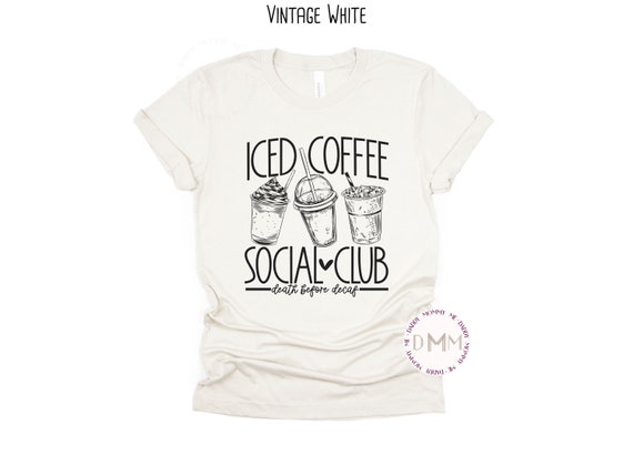 Iced Coffee Social Club Death Before Decaf Shirt Funny Coffee Shirt Iced Coffee Lover Coffee TShirt Trendy Graphic Tee Coffee Drinker Shirt