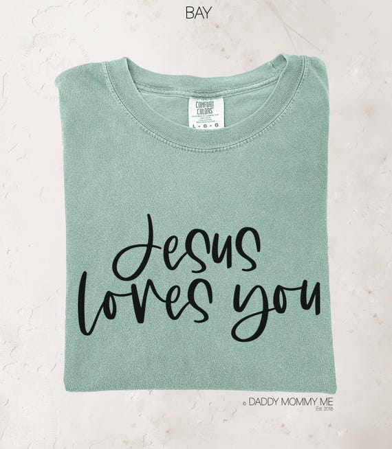 Jesus Loves You Shirt Comfort Colors Shirt Religious Shirt Christian Shirt Faith Based Shirt Jesus Shirt Inspirational Shirt Positive Tee