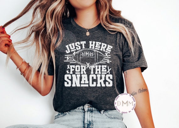 Just Here For The Snacks Shirt Funny Football Shirt Football Season Shirt Bella Canvas Unisex Graphic Tees Women Football Game Day Shirt Her