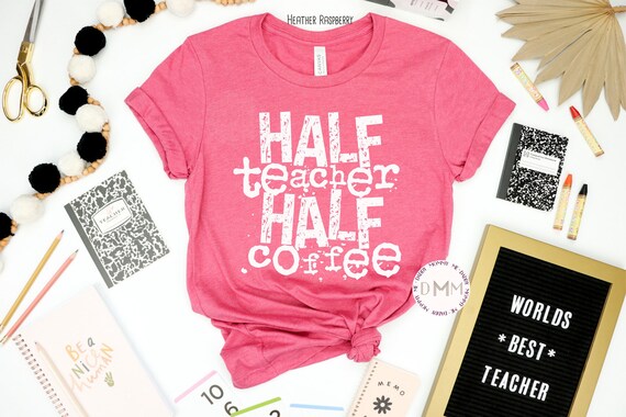 Half Teacher Half Coffee Shirt - Funny Teacher Shirt - Coffee Teacher Shirt - Gift For Teacher - Shirts For Teacher - Teach Coffee Shirt