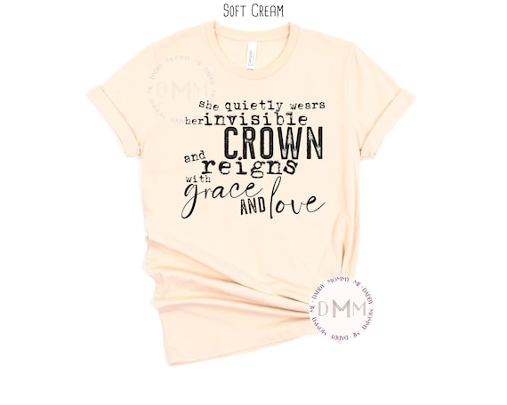 She Quietly Wears Her Invisible Crown And Reigns With Grace And Love Shirt, Positive Shirts, Motivational Shirt, Unisex Graphic Tees Women