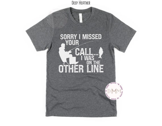 Sorry I Missed Your Call I Was On The Other Line Shirt, Funny Fishing Shirt, Fishing Dad Shirt, Father's Day Gift  Funny Shirts For Men