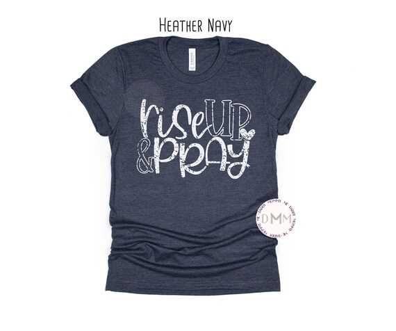 Rise Up And Pray Shirt, Christian Graphic Tee