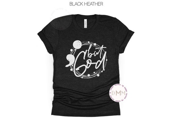 But God Shirt Semicolon Shirt Bella Canvas Unisex Graphic Tee Faith Shirt Christian Shirt Religious Mental Health Awareness Hope Shirt Women