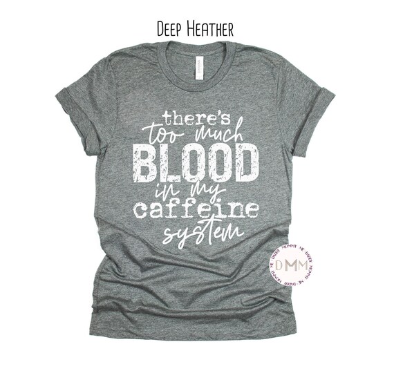 Blood In My Caffeine System T-Shirt Blood In My Caffeine System T-Shirt