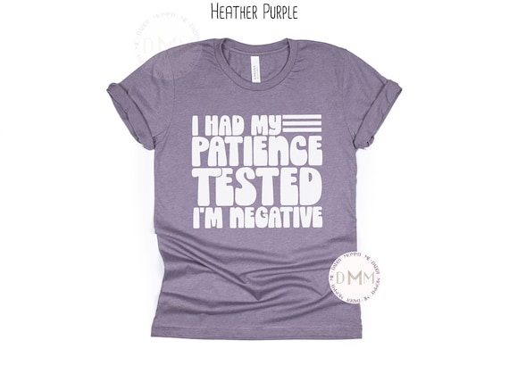 I Had My Patience Tested I'm Negative Shirt Funny Shirt Sarcastic Shirt Attitude Shirt Sarcasm TShirt Funny Graphic Tee Shirts With Sayings