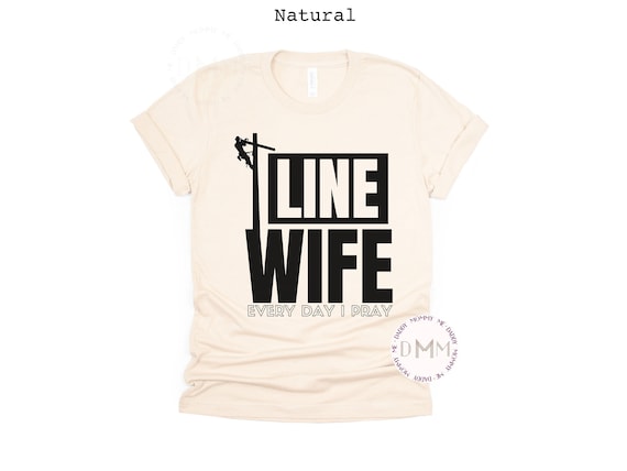 Line Wife Every Day I Pray Shirt Lineman Wife Shirt Gift For Wife Lineman Graphic Tee Proud Linemans Wife Shirt Bella Canvas Graphic Tee Mom