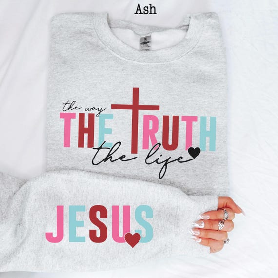Jesus Valentine Sweatshirt – The Way The Truth The Life Christian Crewneck – Faith Based Valentine Gift – Christian Love Sweatshirt