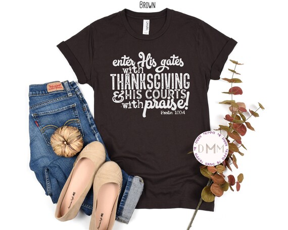 Enter His Gates With Thanksgiving & His Courts With Praise Psalm 100:4 Shirt - Thanksgiving Shirts - Christian Shirts - Unisex Graphic Tee