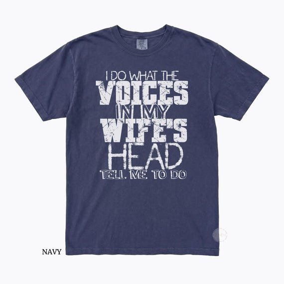 Funny Husband Shirt, I Do What The Voices In My Wife’s Head Tell Me To Do Shirt, Comfort Colors Graphic Tee, Husband Gift for Men