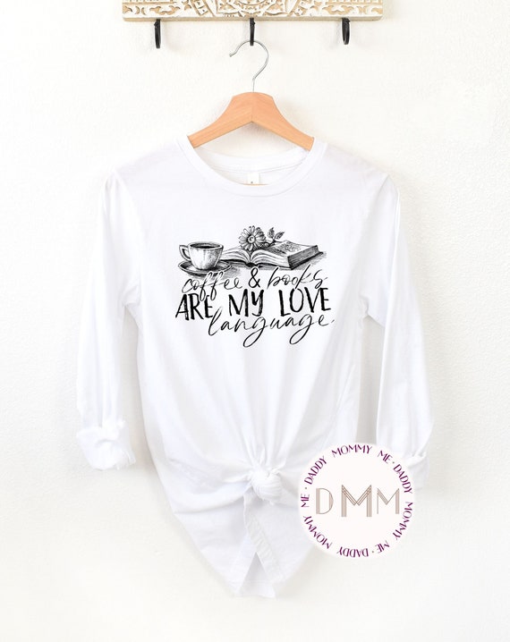 Coffee & Books Are My Love Language Shirt - Shirts For Women - Unisex Graphic Tee - Coffee Lover - Book Lover - Gift For Reader - Caffeine