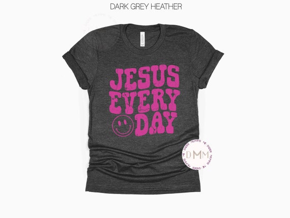 Jesus Every Day Shirt Religious Shirt Christian Shirt Trendy Religious Graphic Tee Jesus Shirt Positive Shirt Faith Spiritual Shirt Church
