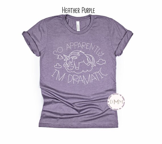 So Apparently I'm Dramatic Shirt Funny Shirts Women Unisex Graphic Tee Humor TShirt For Women Sarcastic Shirt Gift For Her Cute Unicorn Tee