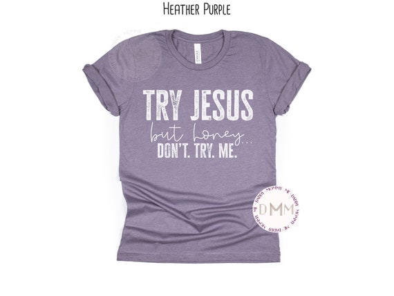 Try Jesus Don't Try Me Christian T Shirt Try Jesus Don't Try Me Christian T Shirt