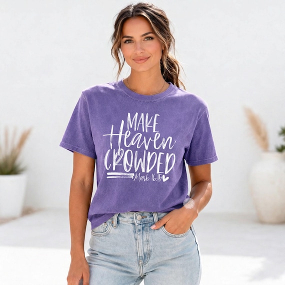 Make Heaven Crowded Comfort Colors Tee, Christian Faith Shirt, Bible Verse Mark 16:15