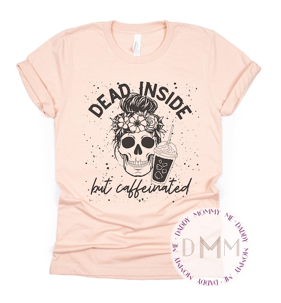 Dead Inside But Caffeinated Shirt, Splatter, Funny Coffee Shirt, Coffee Tee, Novelty Shirt, Coffee T Shirt, Funny Shirts for Women, Unisex
