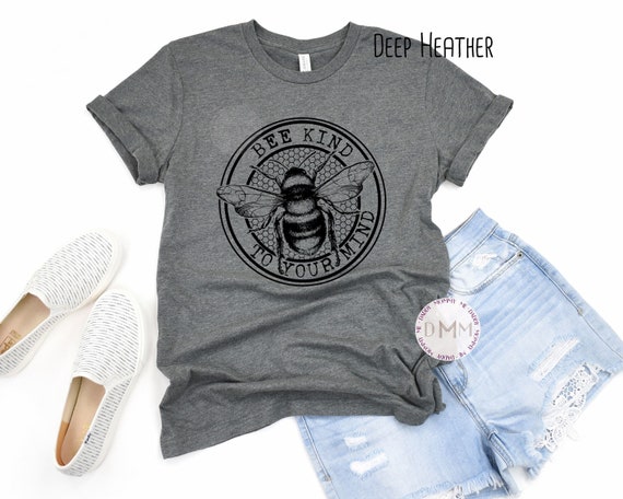 Bee Kind To Your Mind Shirt Be Kind Shirts for Women Unisex Graphic Tee Mental Health Awareness Mental Health Matters Inspirational T Shirt