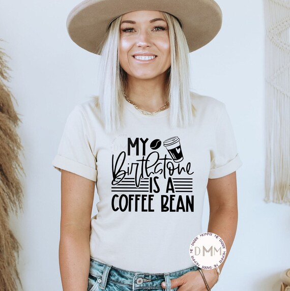 My Birthstone Is A Coffee Bean Funny Coffee Lover T-Shirt My Birthstone Is A Coffee Bean Funny Coffee Lover T-Shirt
