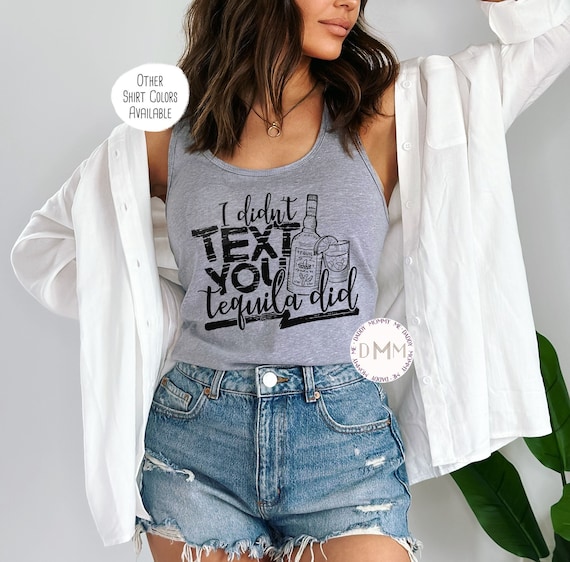 I Didn't Text You Tequila Did Racerback Tank Top - Ladies Racerback Tank Top - Funny Tequila Tank - Cinco De Mayo Tank - Drinking Tank Top