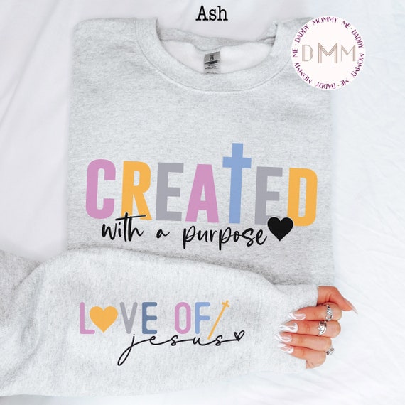 Created With A Purpose Sweatshirt Love Of Jesus Christian Sweatshirt Religious Sweatshirt Faith Sweatshirt Jesus Sweatshirt Christian Gift