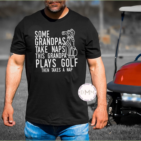 Some Grandpas Take Naps This Grandpa Plays Golf Then Takes A Nap Shirt, Gift For Grandpa, Funny Shirts For Grandpa, Grandfather, Golfer