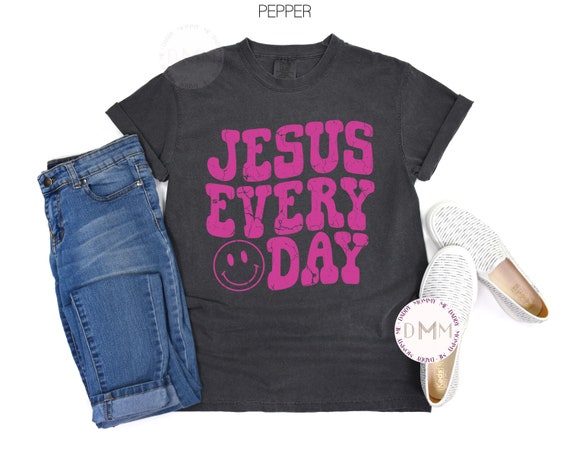 Comfort Colors Shirt Jesus Every Day Religious Shirt Christian Shirt Religious Graphic Tee Christian Apparel Religious Clothing Spiritual