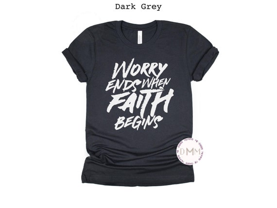 Worry Ends When Faith Begins Shirt Religious Shirt Christian Shirt Faith Shirt Religious Graphic Tee Positive Shirt Inspirational Shirt Mom