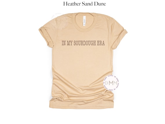 In My Sourdough Era Shirt, Sourdough Bread Shirt, Sourdough Baker Shirt, Funny Bread Shirt, Homestead Shirt, Baking Shirt, Baker Gift Women