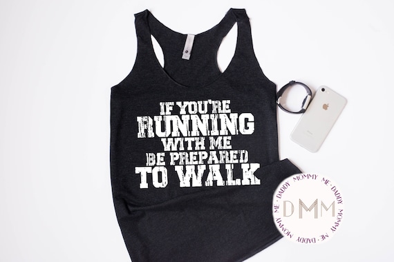 If You're Running With Me Be Prepared To Walk - Gym Shirt If You're Running With Me Be Prepared To Walk - Gym Shirt
