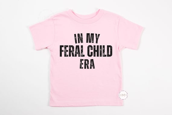 In My Feral Child Era Shirt, Funny Toddler Tee