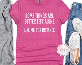 Funny Sarcastic Graphic Tee: Some Things Are Better Left Alone Gildan Softstyle Tee