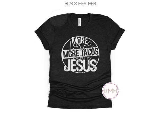 More Love More Tacos More Jesus Shirt Christian Shirt Funny Tacos Shirt Funny Christian Shirt Religious Shirt Positive Shirt Tacos Jesus Tee