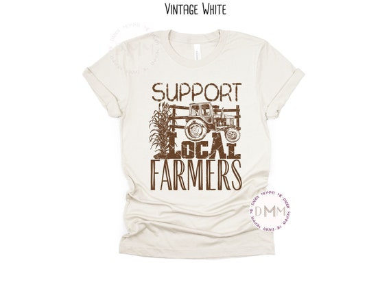 Support Local Farmers Shirt Farmer TShirt Farmers Market Shirt Farm Shirt Farmer Life Country Farm Girl Gift For Farmer Rural Graphic Tee
