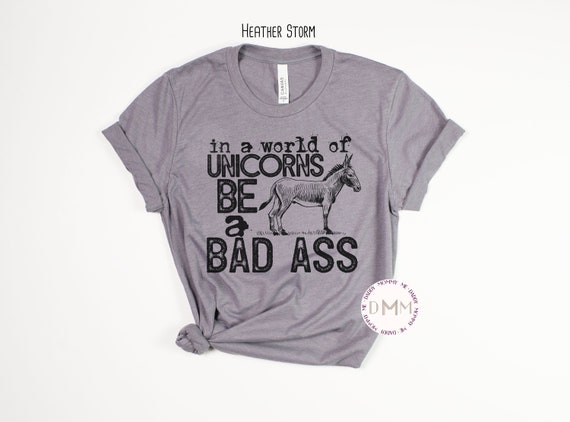 Funny Donkey Shirt In A World Of Unicorns Be A Bad Ass Shirt For Adult Unisex Graphic Tee Humor Sarcastic Donkey Shirt For Men Shirt For Her