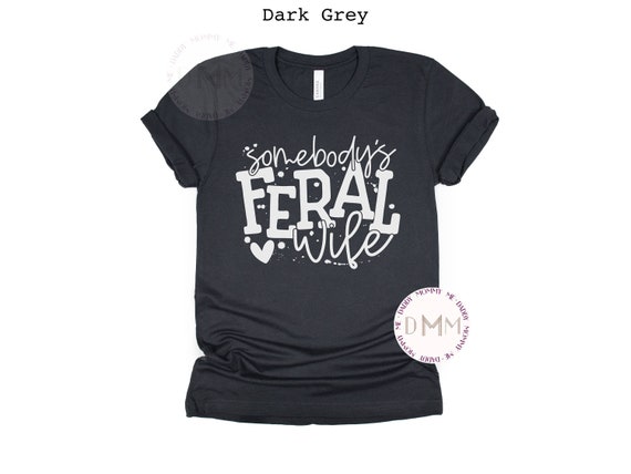 Somebody's Feral Wife Shirt Funny Wife Shirt Gift For Wife Sarcastic Wife Shirt Funny Graphic Tee Shirts For Wife Birthday Gift New Wife Tee