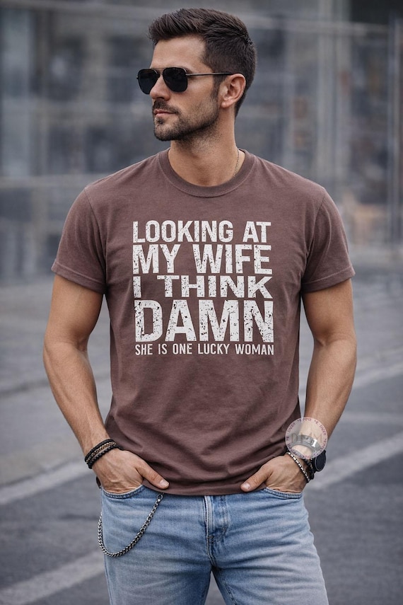 Looking At My Wife I Think Damn Shirt | Funny Husband Tee