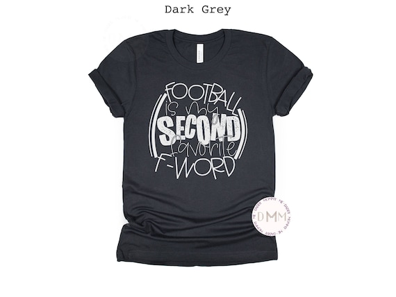 Football Is My Second Favorite F Word Shirt - Funny Football Shirt - Unisex Bella Canvas Shirt - Sarcastic Football Shirt - Football Tee