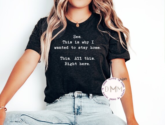 See This Is Why I Wanted To Stay Home This All This Right Here Shirt, Sarcastic Graphic Tee, Humor Tee, Funny Graphic Tee, Funny Saying Tee